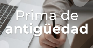 ¿Qué es y cómo es el cálculo de la prima de antigüedad en México?