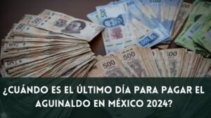 ¿Cuándo es el último día para pagar el aguinaldo en México 2024?